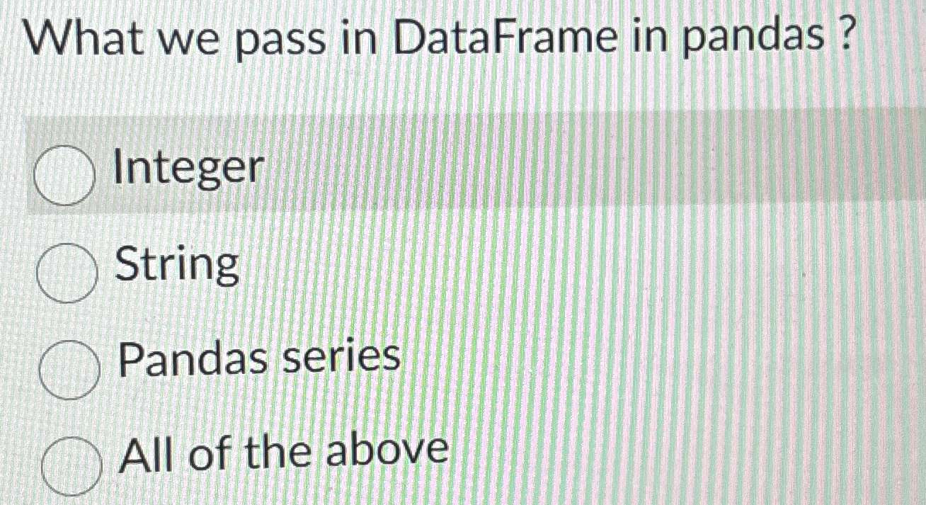What we pass in DataFrame in pandas? Integer