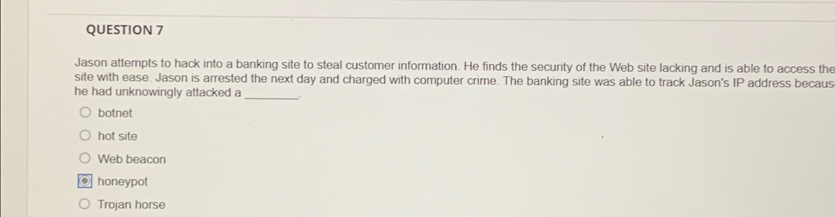 QUESTION 7 Jason attempts to hack into a banking