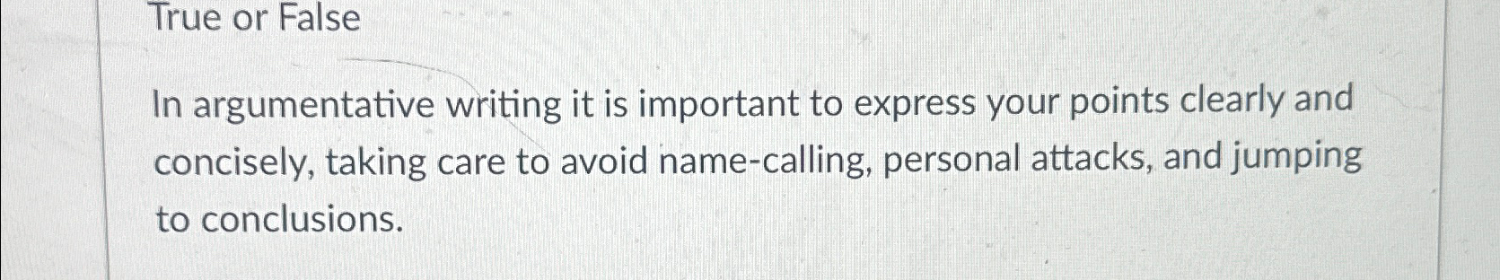 True or False In argumentative writing it is