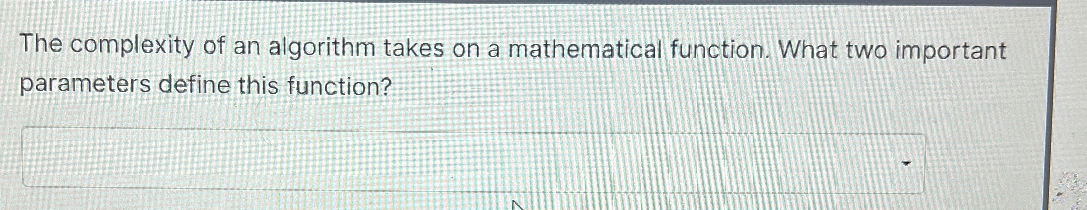 The complexity of an algorithm takes on a