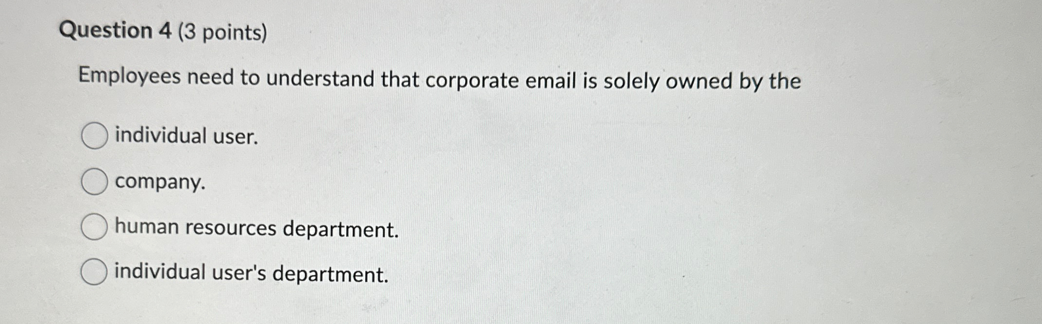 Question 4 ( 3 points ) Employees need to