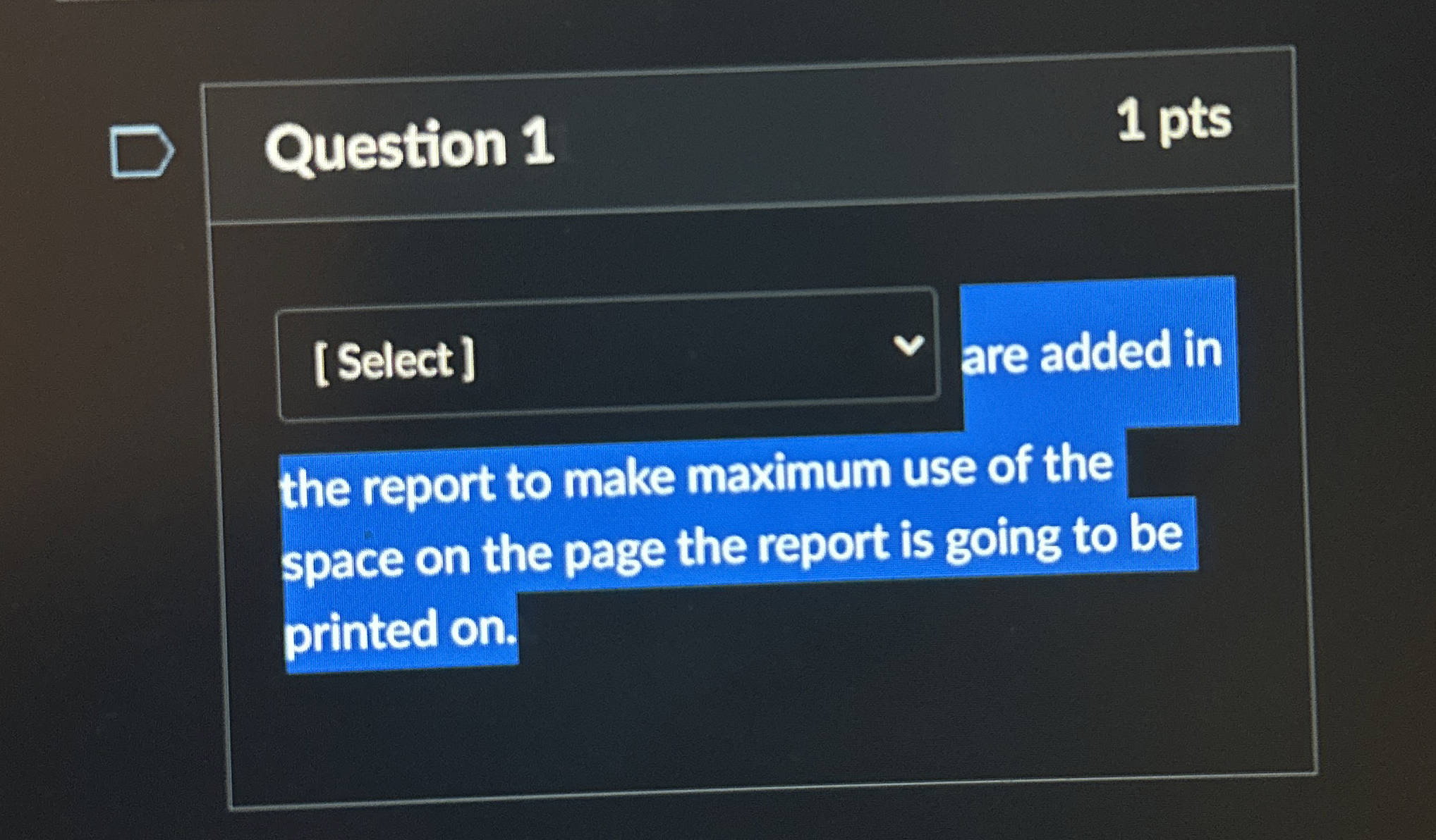 Question 1 1 pts [ Select ] are added in the