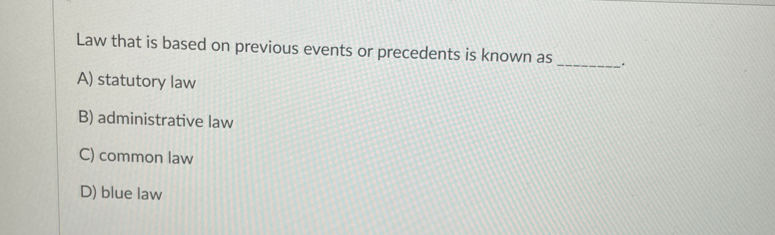 Law that is based on previous events or