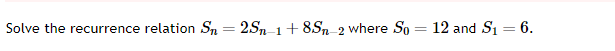 Solve the recurrence relation S n = 2 S n - 1 + 8