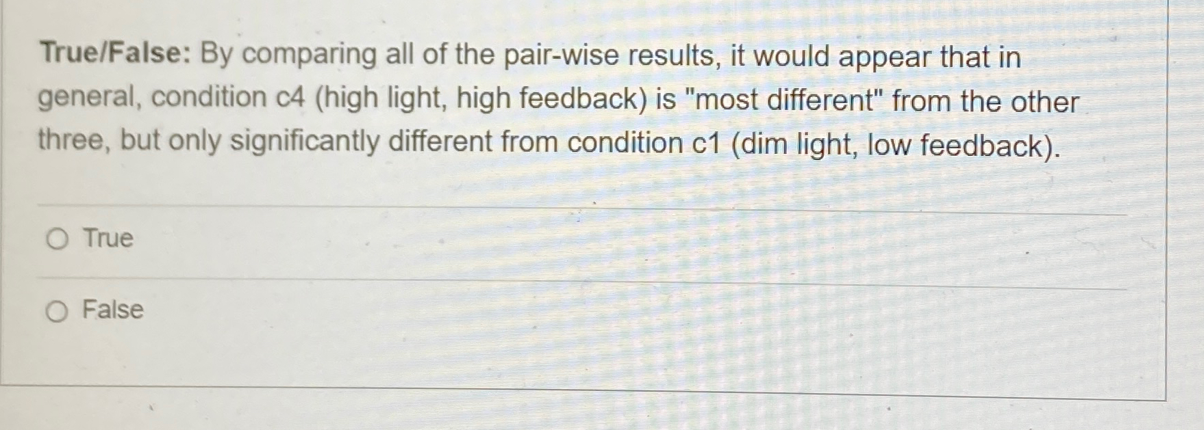 True / False: By comparing all of the pair - wise