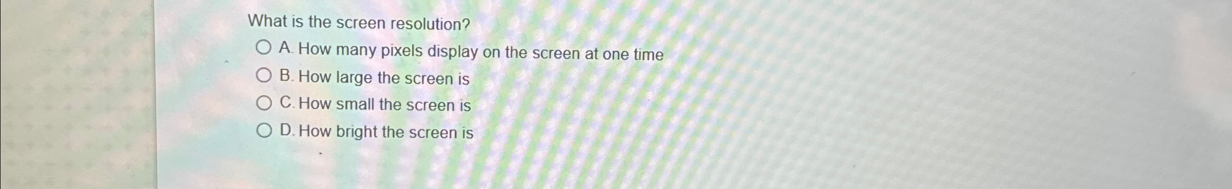 What is the screen resolution? A . How many
