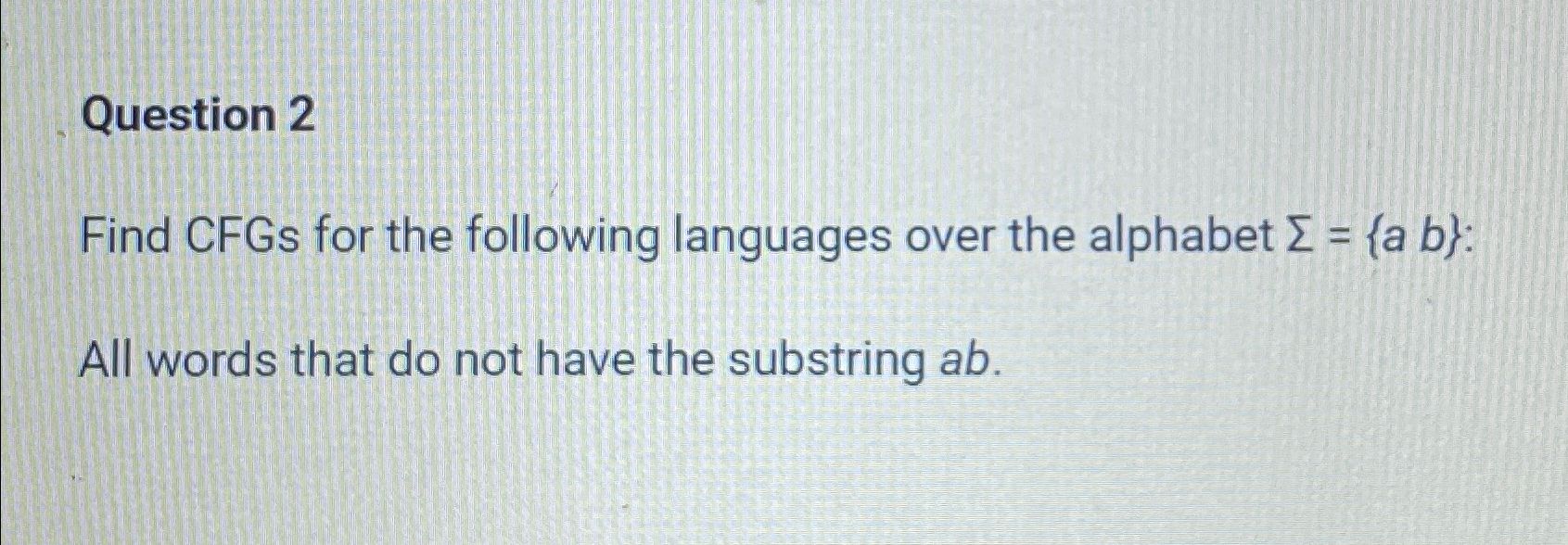 Question 2 Find CFGs for the following languages
