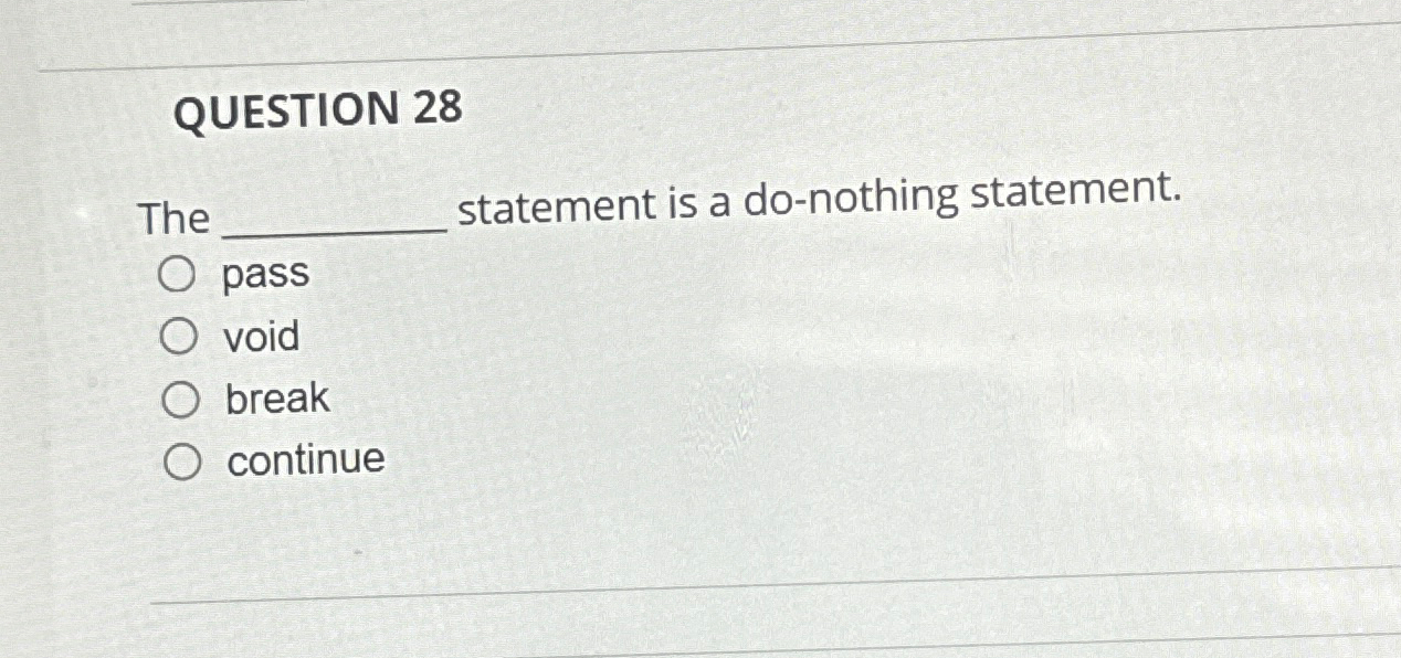 QUESTION 2 8 The statement is a do - nothing