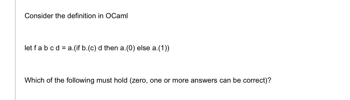 Consider the definition in OCaml let f a b c d =
