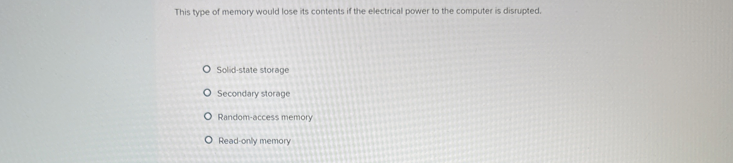 This type of memory would lose its contents if