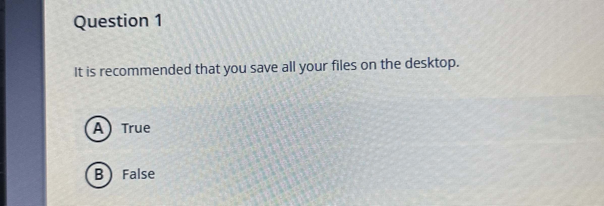 Question 1 It is recommended that you save all