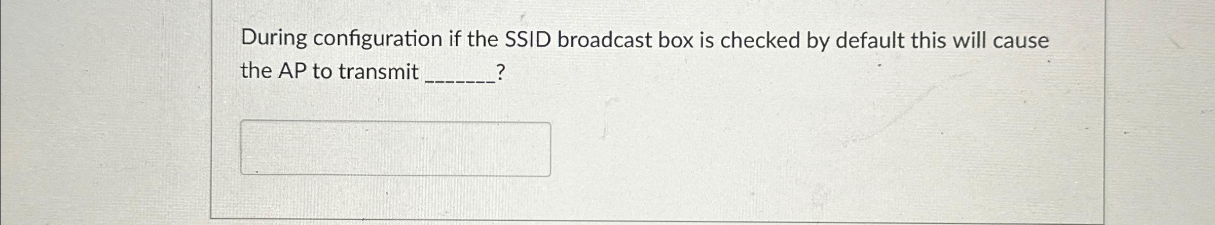 During configuration if the SSID broadcast box is