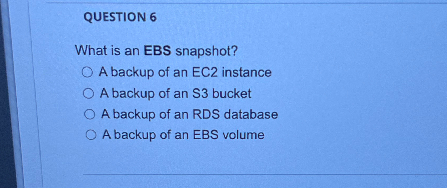 QUESTION 6 What is an EBS snapshot? A backup of