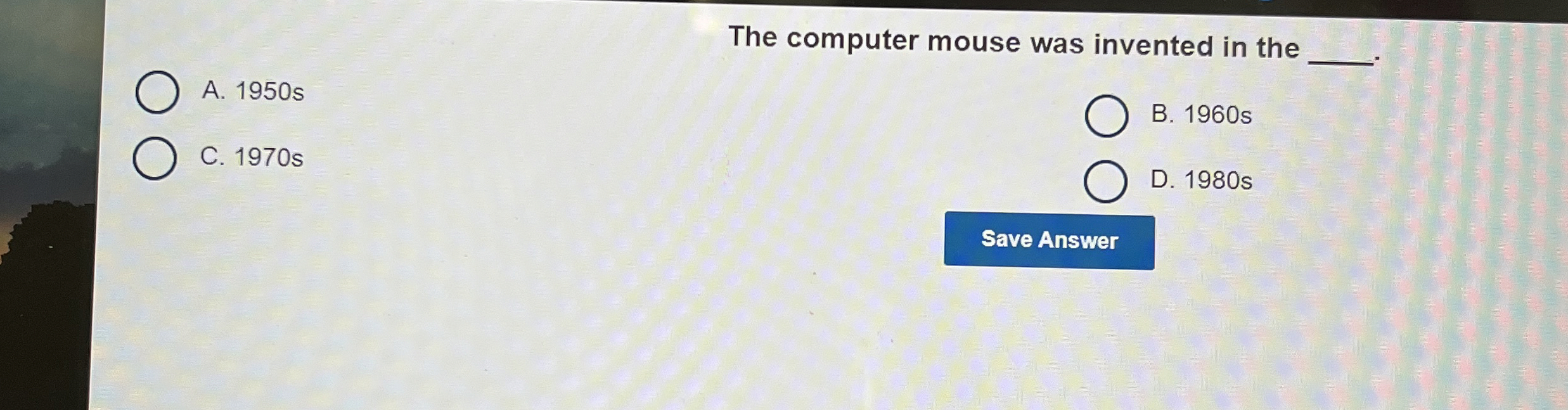 The computer mouse was invented in the A . 1 9 5