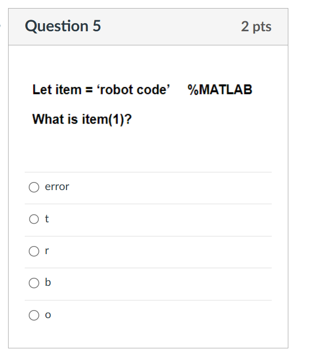 Question 5 2 pts Let item = 'robot code' % MATLAB