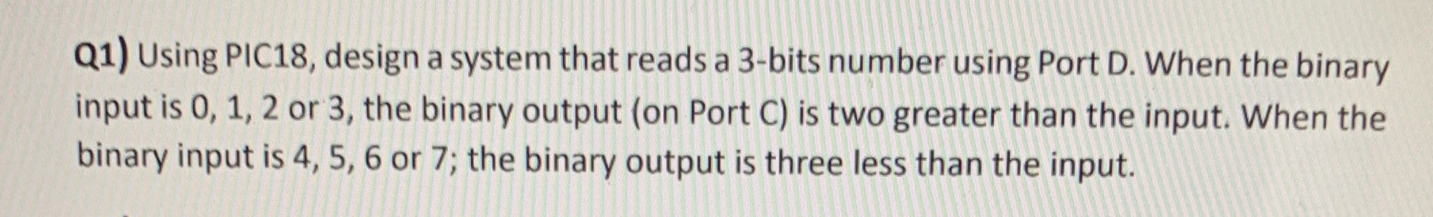 Q 1 ) Using PIC 1 8 , design a system that reads