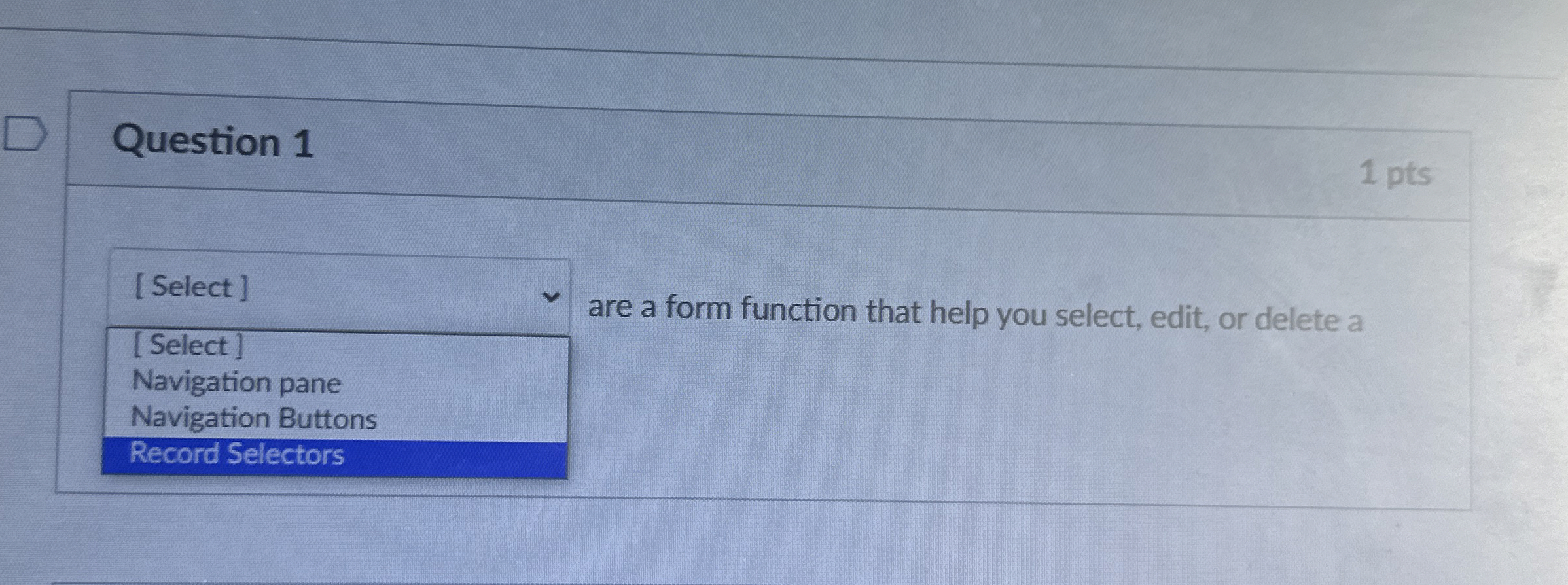 Question 1 1 pts [ Select ] [ Select ] are a form