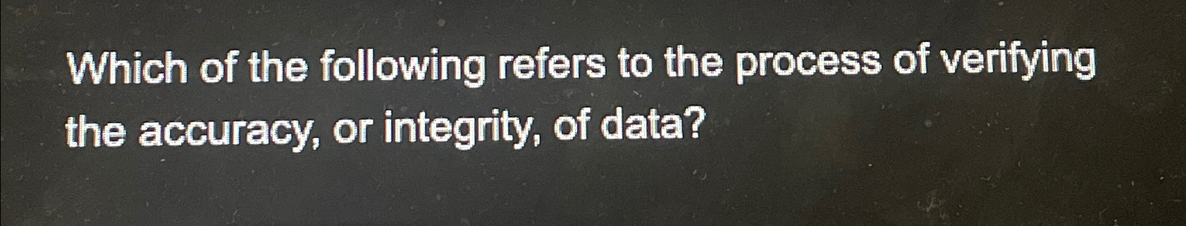 Which of the following refers to the process of