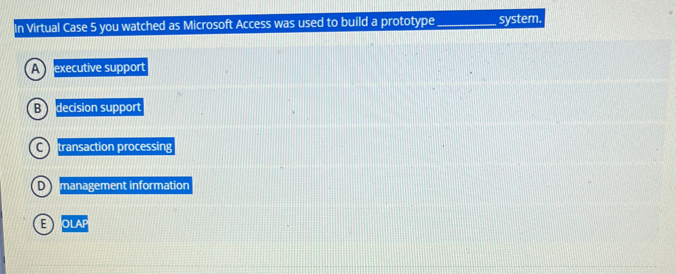 In Virtual Case 5 you watched as Microsoft Access