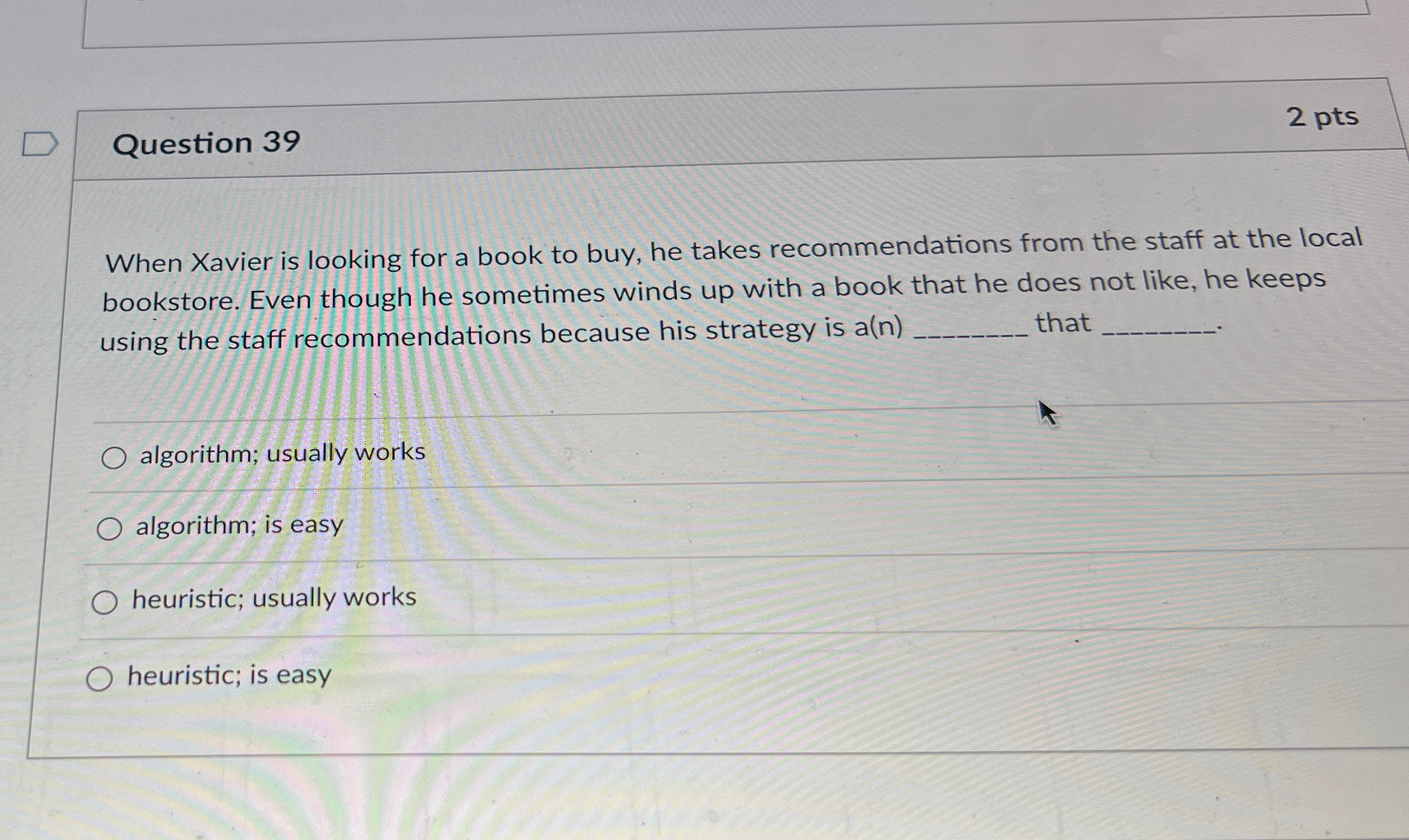 Question 3 9 2 pts When Xavier is looking for a