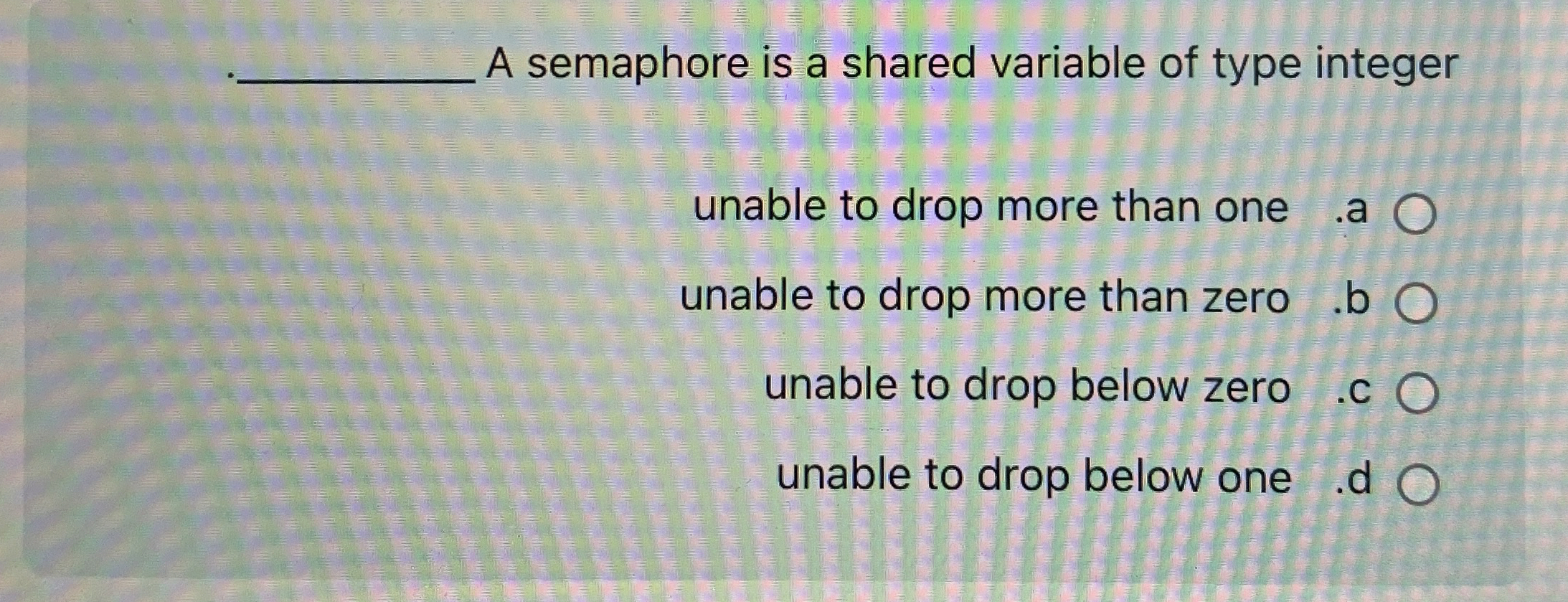 A semaphore is a shared variable of type integer