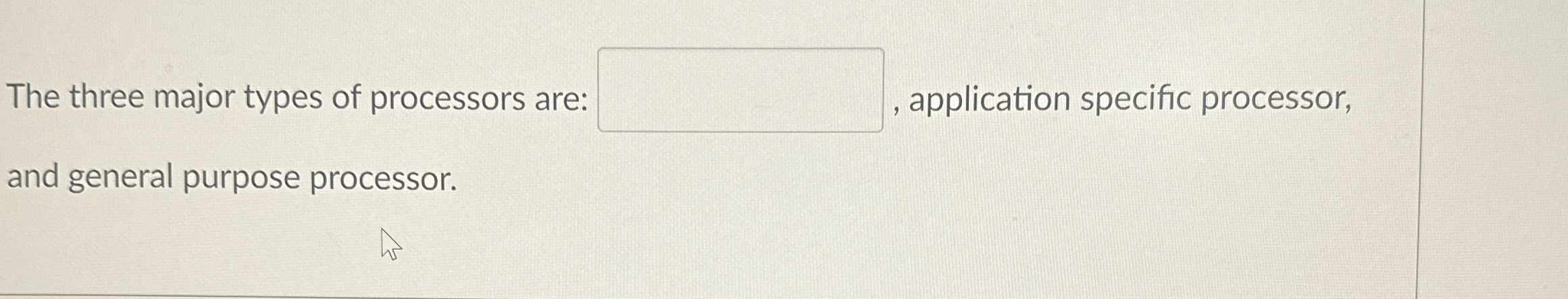 The three major types of processors are: ,
