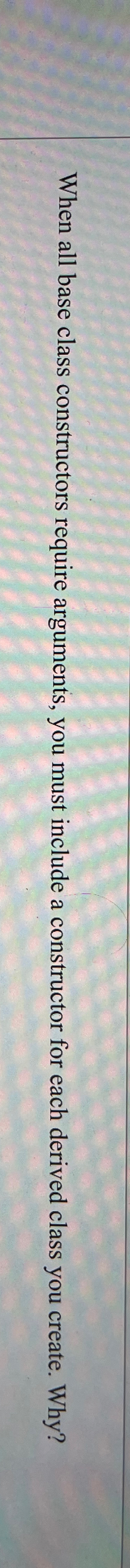 When all base class constructors require