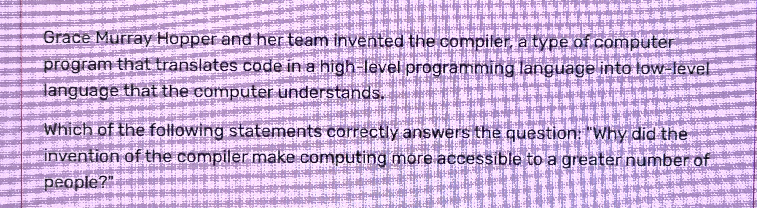 Grace Murray Hopper and her team invented the