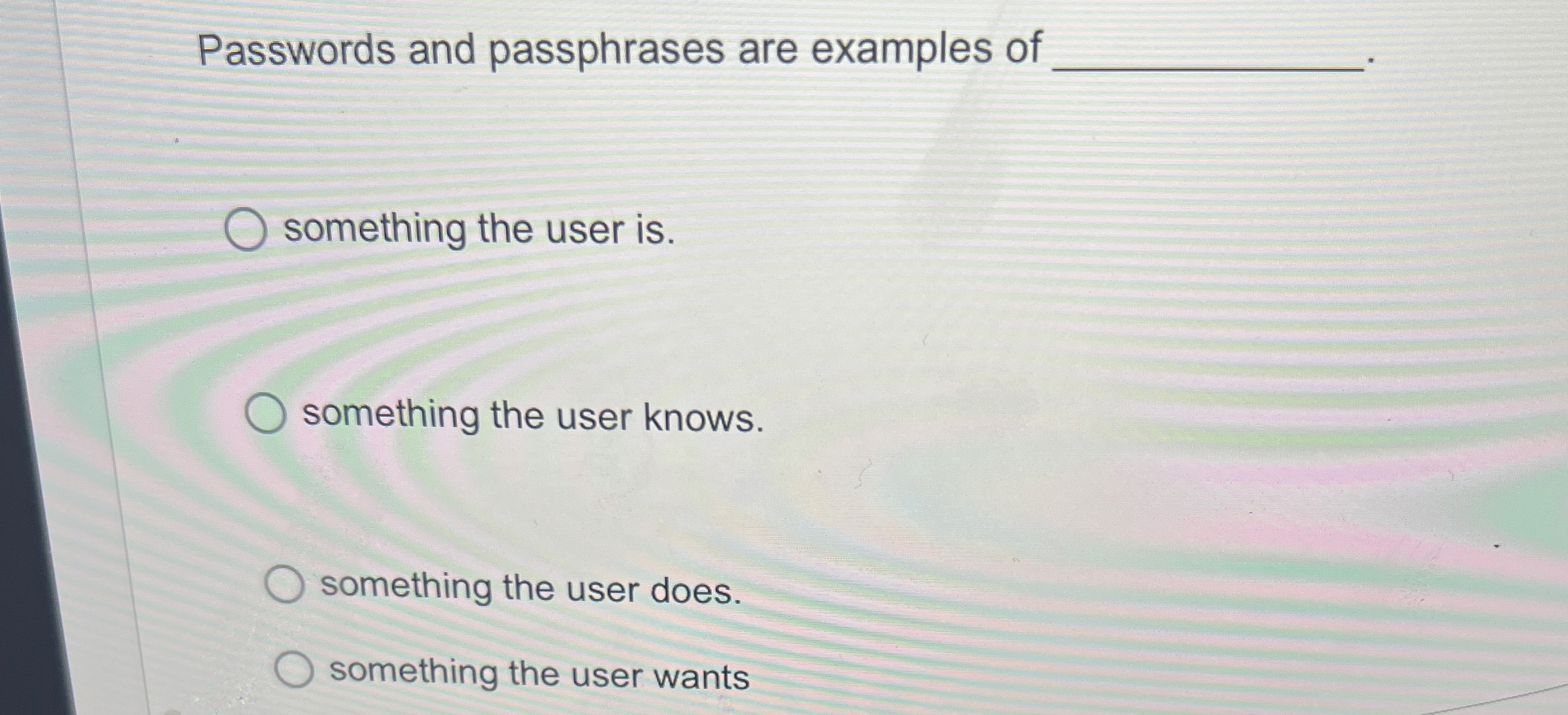Passwords and passphrases are examples of q ,