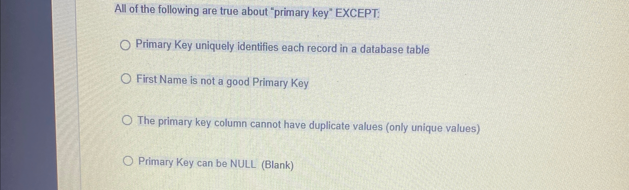 All of the following are true about "primary key"