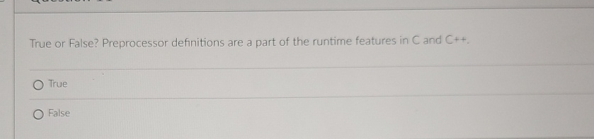 True or False? Preprocessor definitions are a