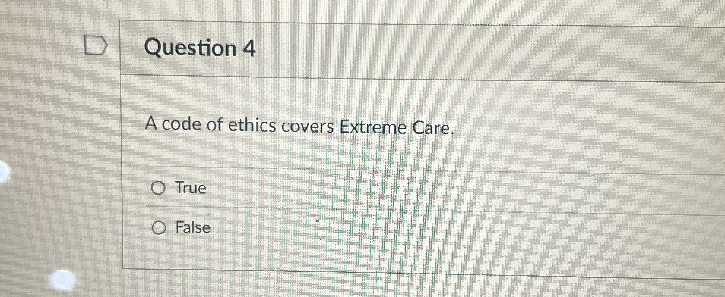 Question 4 A code of ethics covers Extreme Care.
