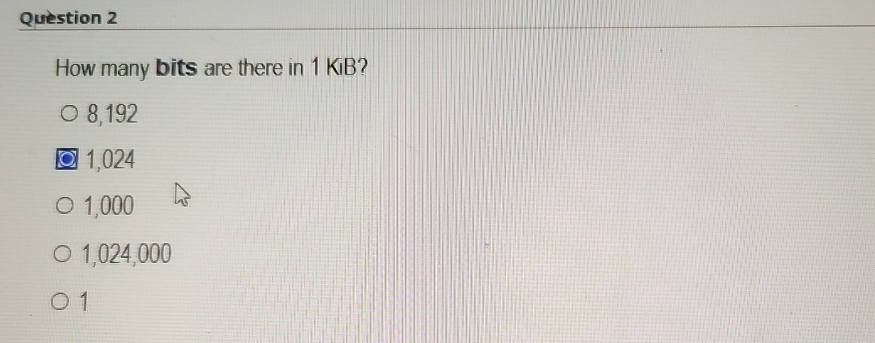Qurestion 2 How many bits are there in 1 KiB ? 8