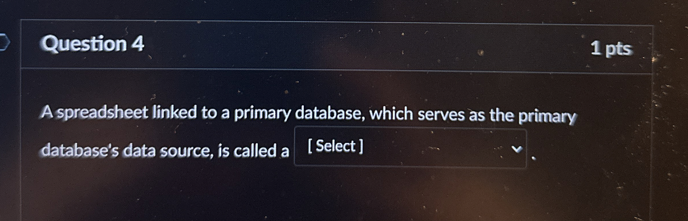 Question 4 1 pts A spreadsheet linked to a