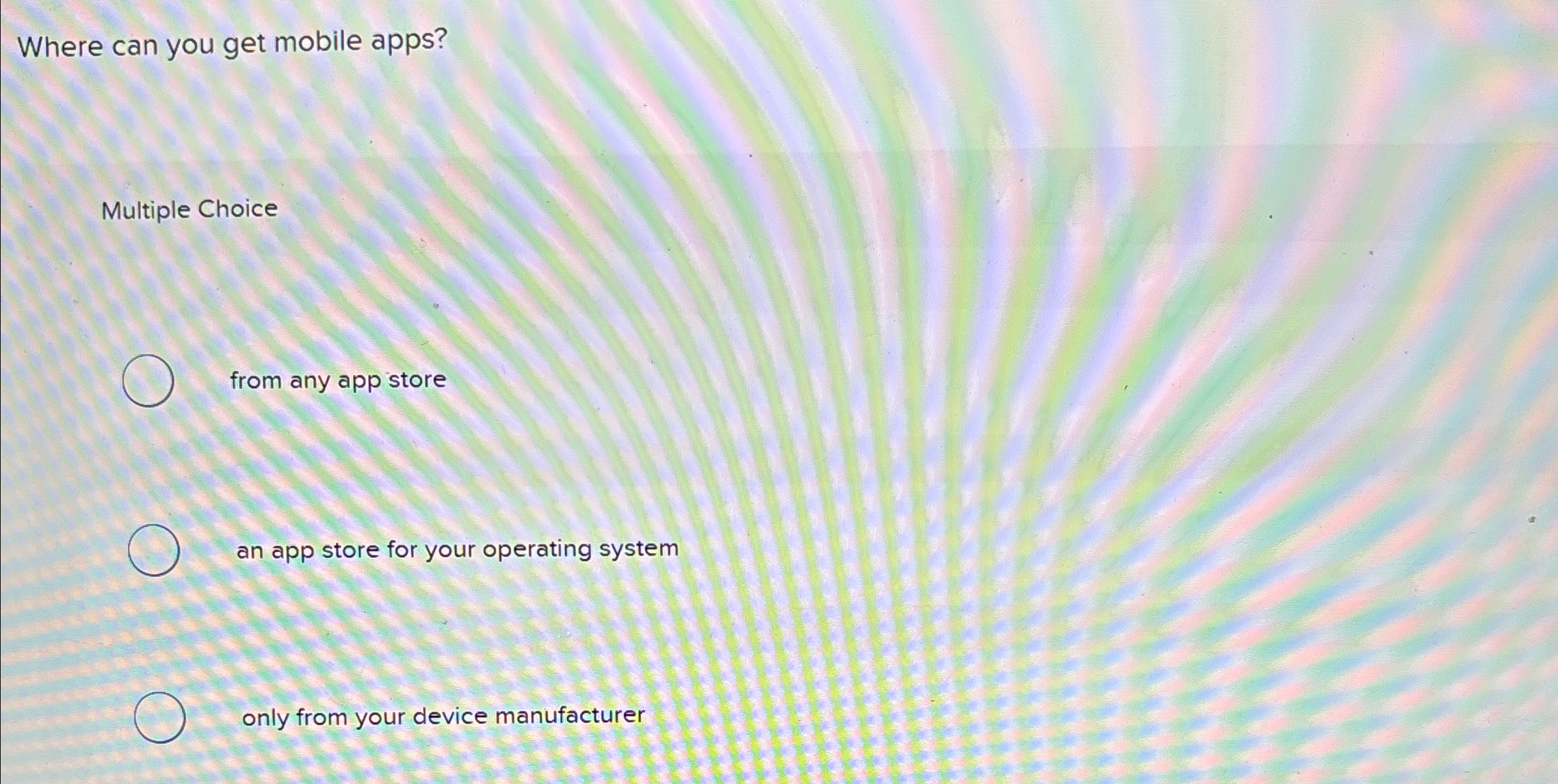 Where can you get mobile apps? Multiple Choice