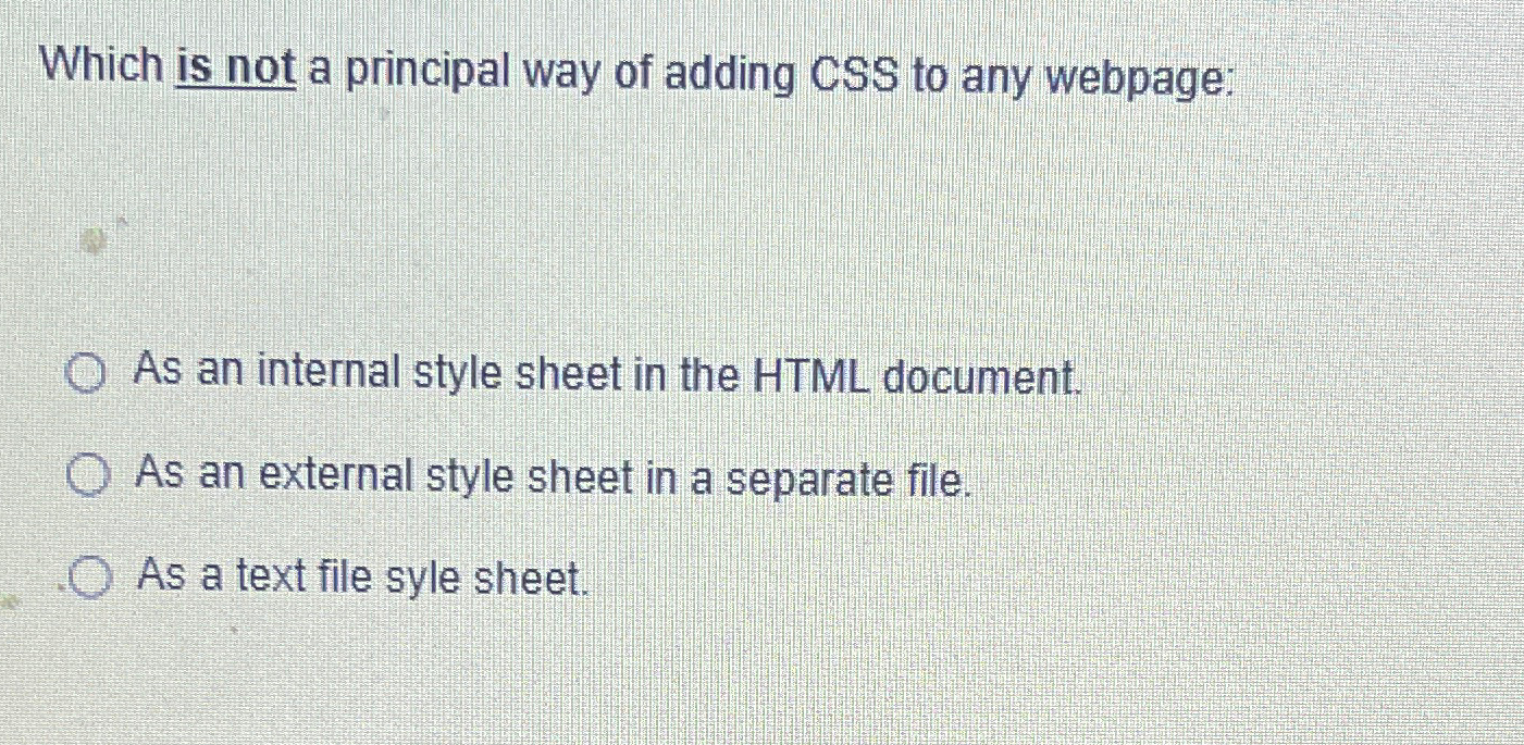 Which is not a principal way of adding CSS to any