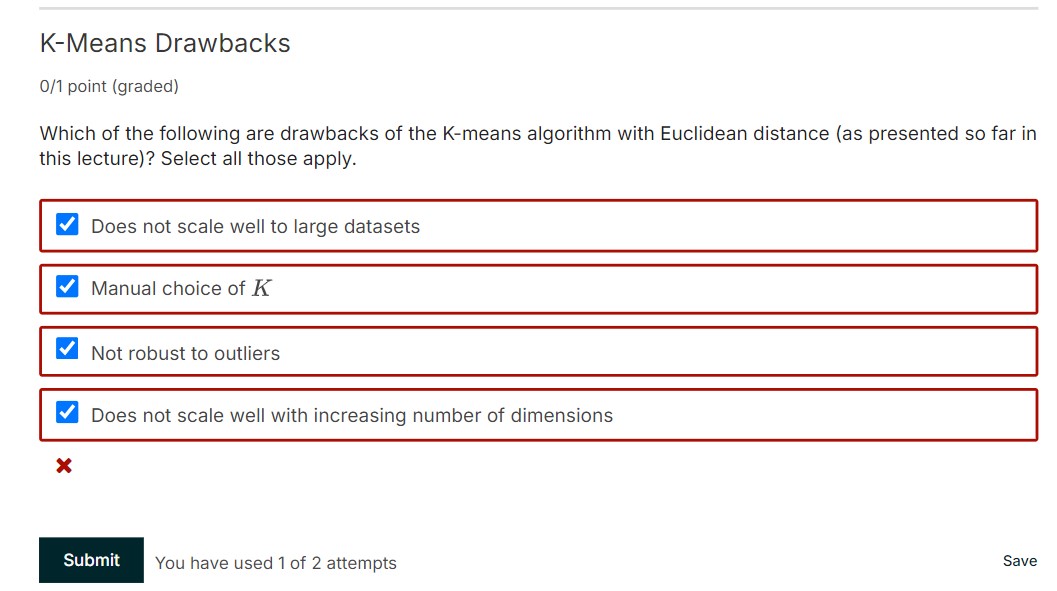 K - Means Drawbacks 0 / 1 point ( graded ) Which