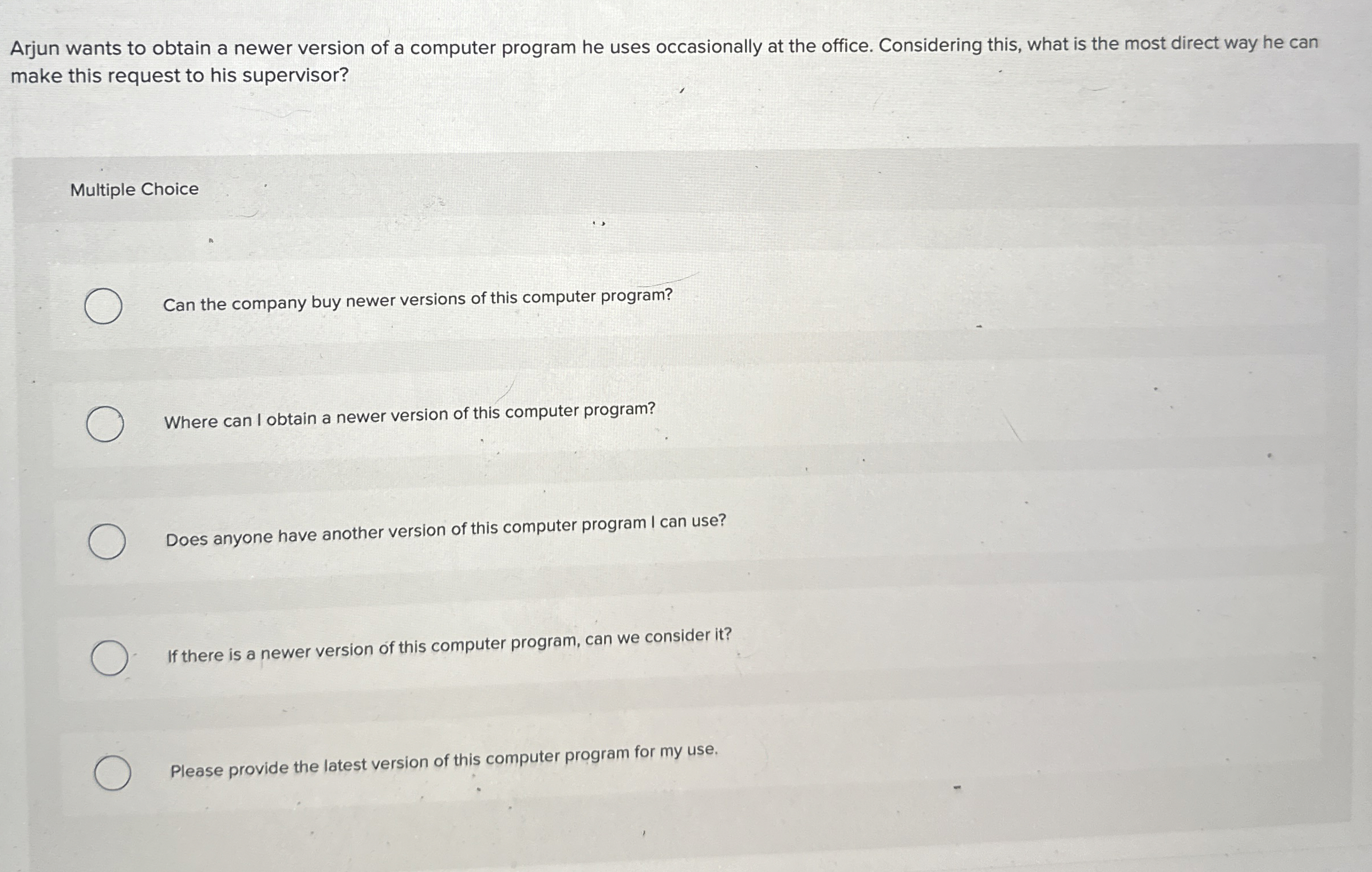 Arjun wants to obtain a newer version of a