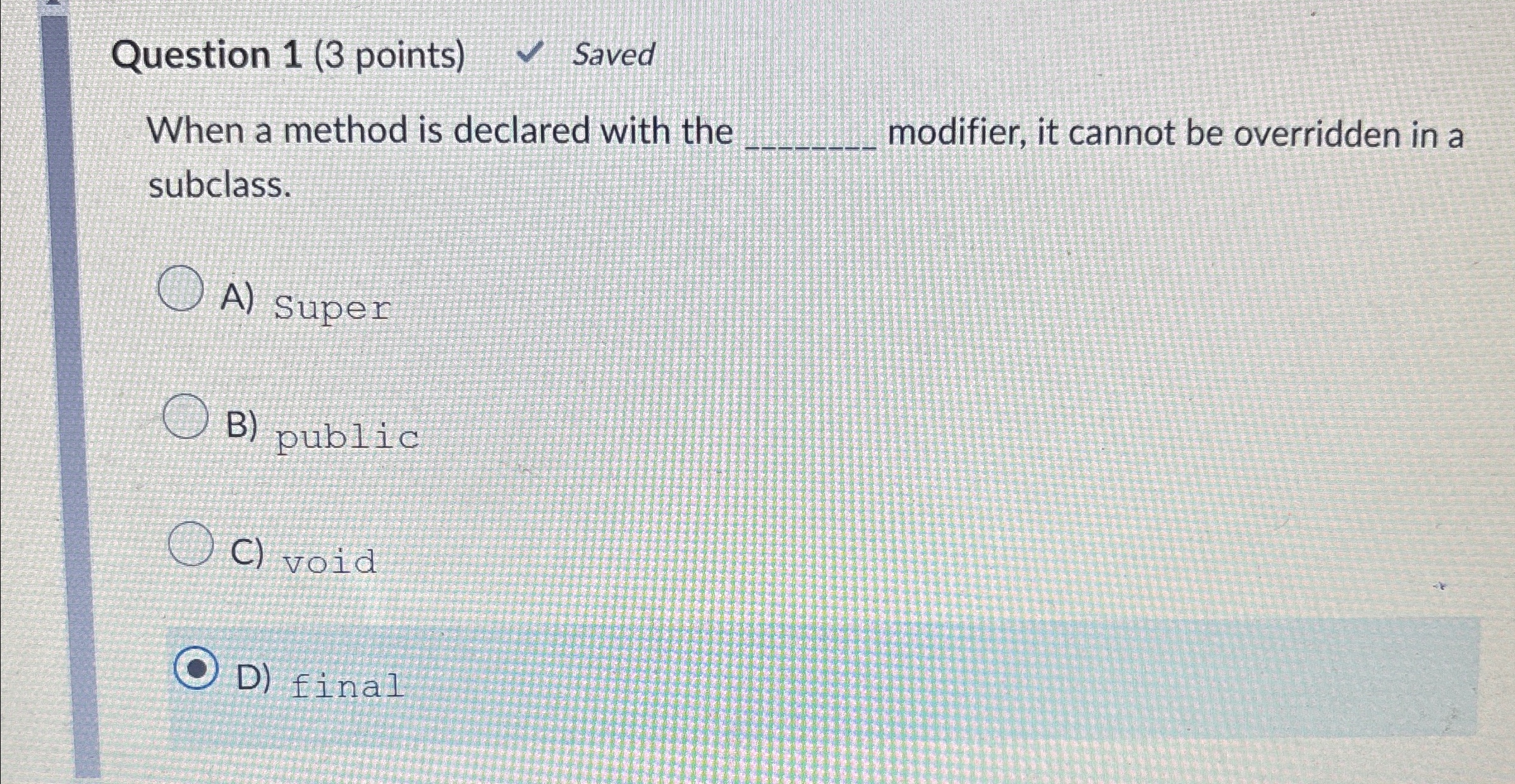 Question 1 ( 3 points ) Saved When a method is