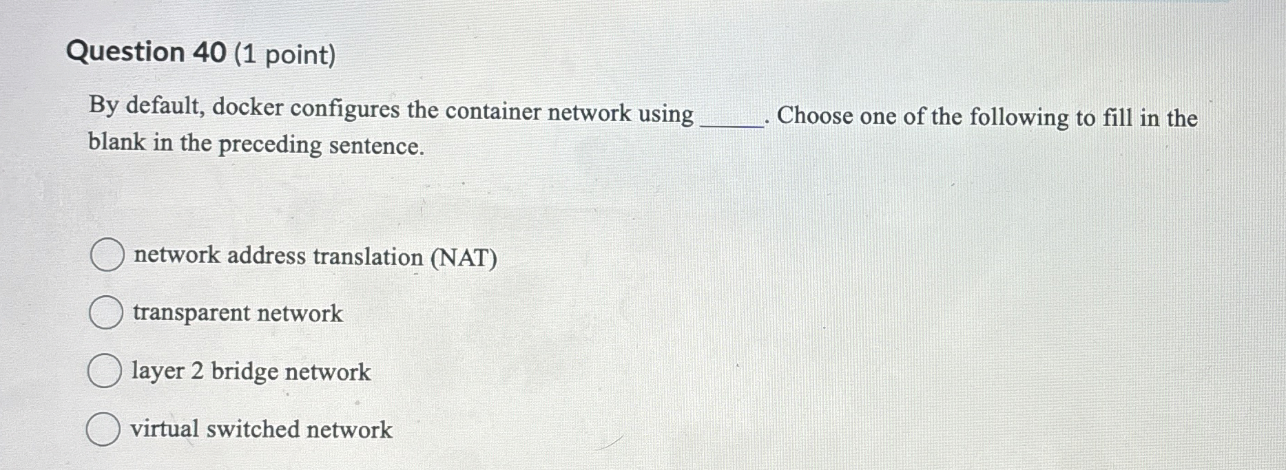 Question 4 0 ( 1 point ) By default, docker