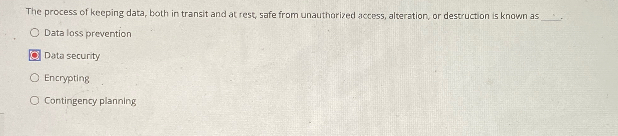 The process of keeping data, both in transit and