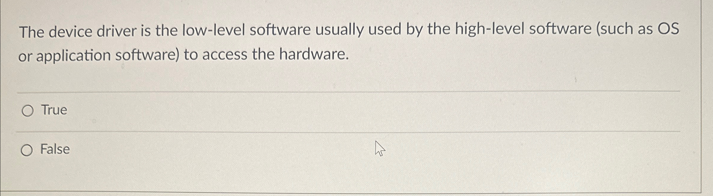 The device driver is the low - level software