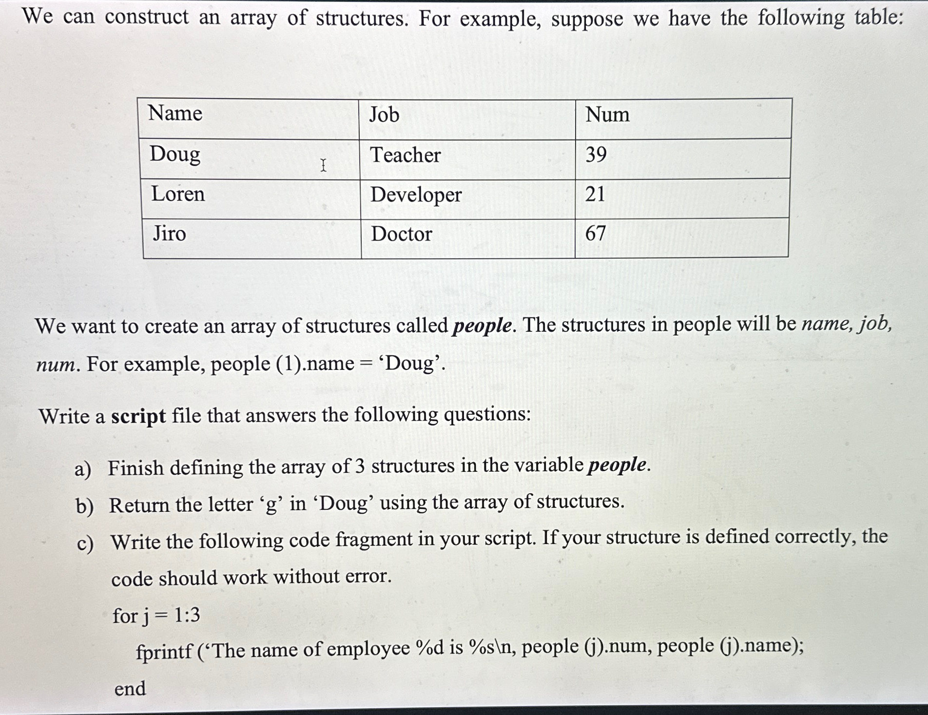We can construct an array of structures. For