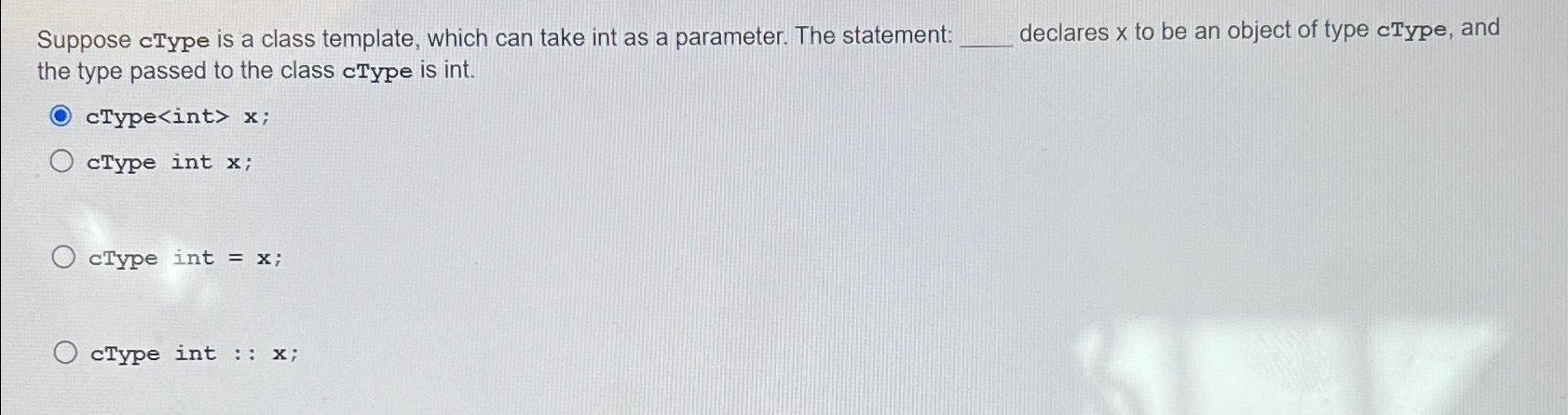 Suppose cType is a class template, which can take
