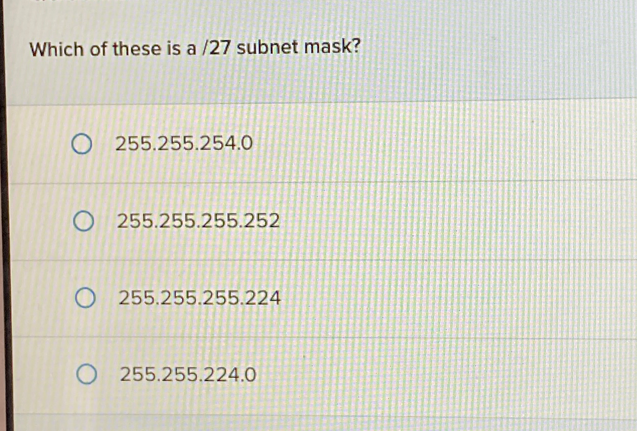 Which of these is a / 2 7 subnet mask? 2 5 5 . 2