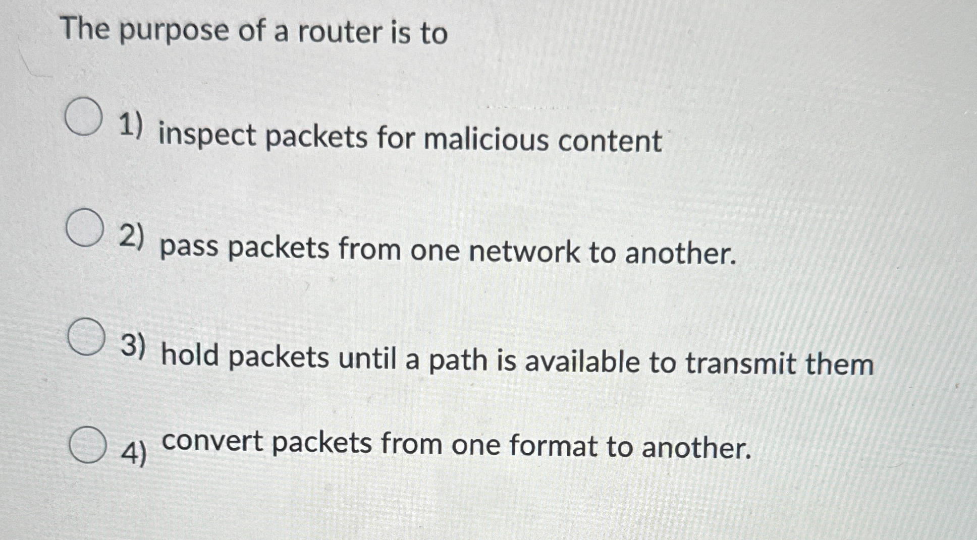 The purpose of a router is to inspect packets for