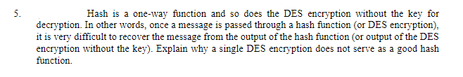 Hash is a one - way function and so does the DES