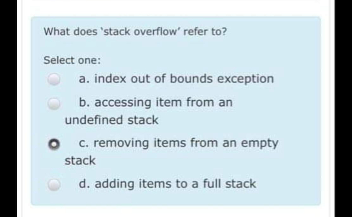 What does 'stack overflow' refer to ? Select one: