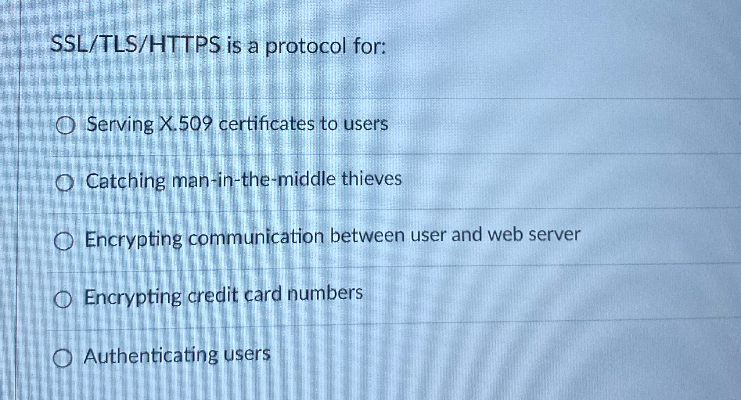 SSL / TLS / HTTPS is a protocol for: Serving X .