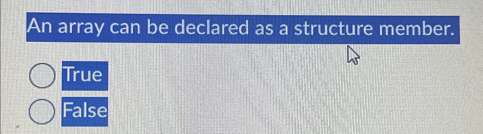 An array can be declared as a structure member.
